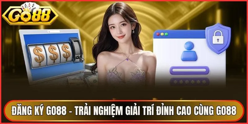 Đăng Ký Go88 – Trải Nghiệm Giải Trí Đỉnh Cao Cùng Go88