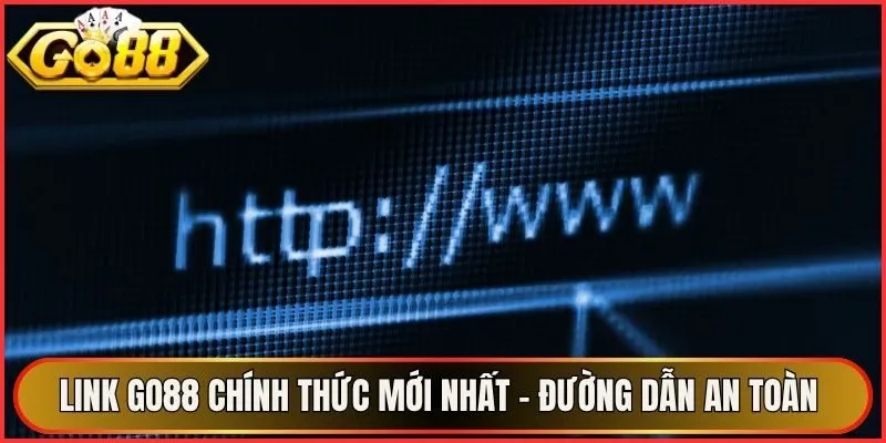 Link Go88 Chính Thức Mới Nhất - Đường Dẫn An Toàn 