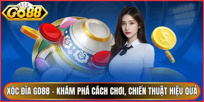 Xóc Đĩa Go88 – Khám Phá Cách Chơi, Chiến Thuật Hiệu Quả